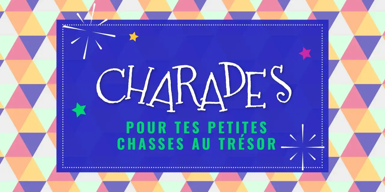 Charades pour tes petites chasses au trésor : une énigme pour faire deviner un lieu.