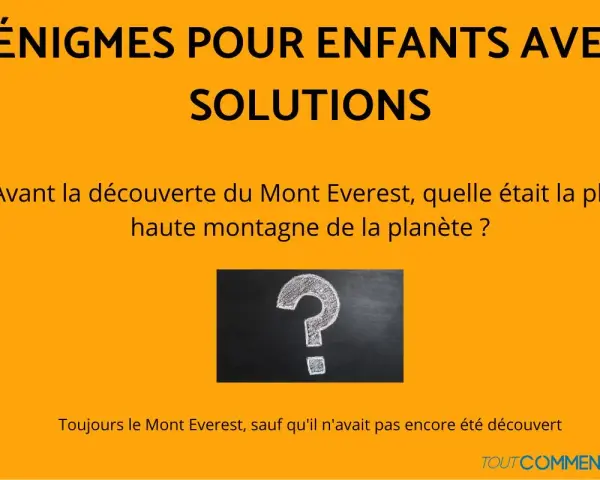 Une énigme facile pour enfants : avant sa découverte, quelle était la plus haute montagne ? Le Mont Everest, bien sûr !
