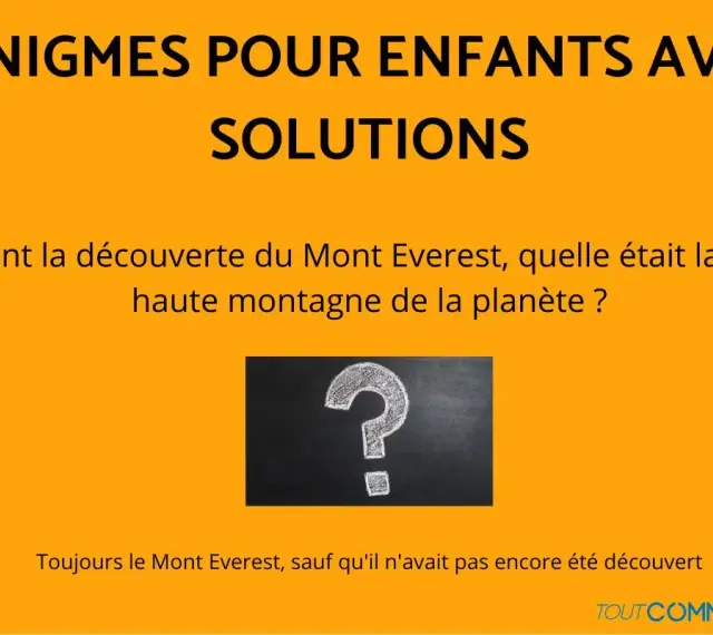 Une énigme facile pour enfants : avant sa découverte, quelle était la plus haute montagne ? Le Mont Everest, bien sûr !