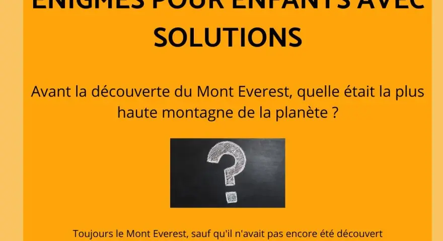 Une énigme facile pour enfants : avant sa découverte, quelle était la plus haute montagne ? Le Mont Everest, bien sûr !